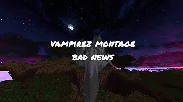 Vampirez Montage - Bad News