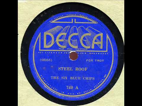 SIX BLUE CHIPS Play STEEL ROOF On DECCA740 1936 