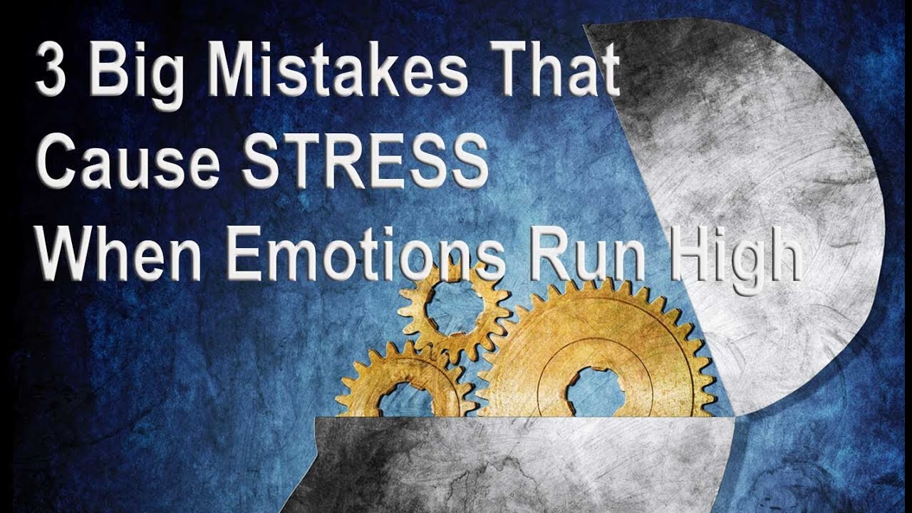 Emotional Fitness: The 3 big mistakes people make that turn into stress - and how to fix it