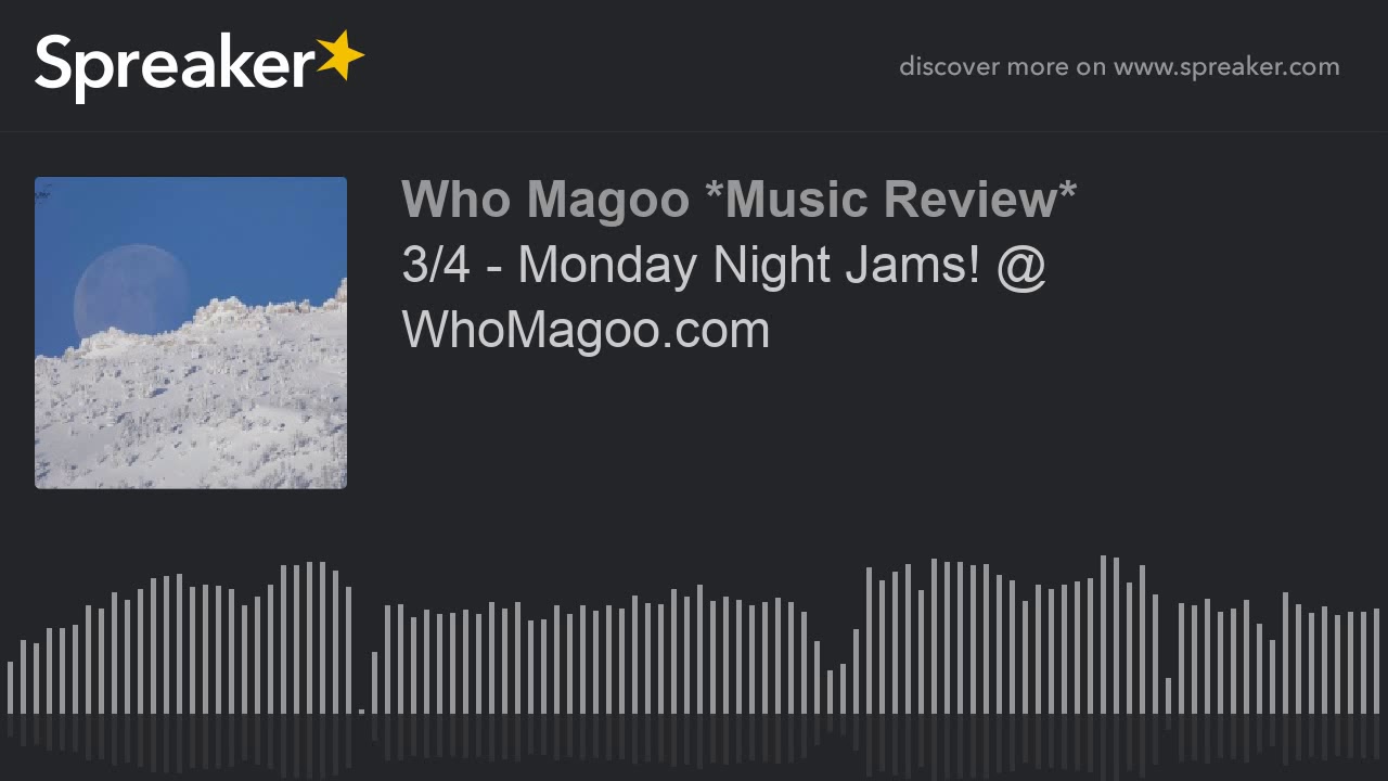 3/4 - Monday Night Jams! @ WhoMagoo.com (part 1 of 14)