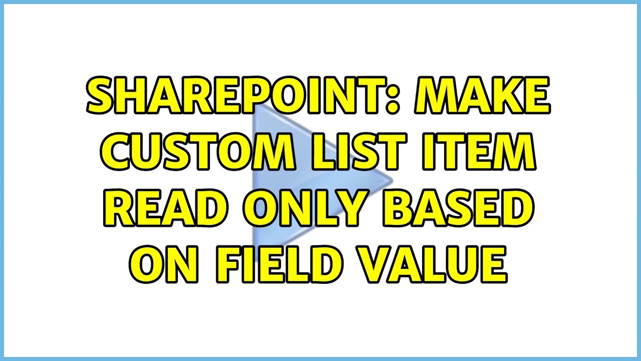 Sharepoint: Make custom list item read only based on field value - YouTube