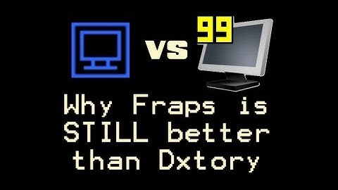 Why i think Fraps is STILL better than Dxtory