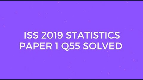 Indian Statistical Service (ISS) 2019 Statistics Paper I Set C Q55 Solved (factorial notation)