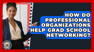 How Do Professional Organizations Help Grad School Networking? - Grad School Mindset