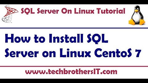How to Install SQL Server on Linux CentOS 7 - SQL Server on Linux Tutorial
