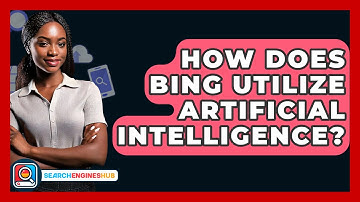 How Does Bing Utilize Artificial Intelligence? - SearchEnginesHub.com