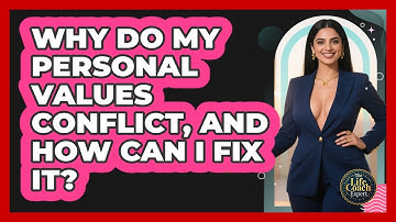 Why Do My Personal Values Conflict, And How Can I Fix It? - The Life Coach Expert