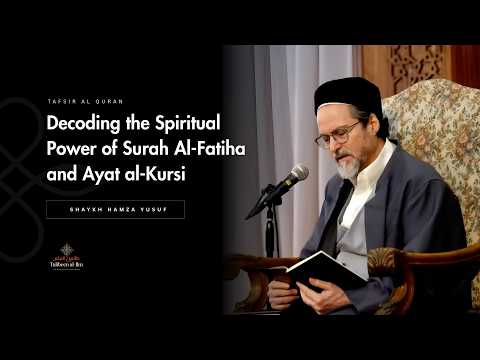 The Heart Of The Qur An Al Fatiha And Ayatul Kursi Explained Shaykh Hamza Yusuf 