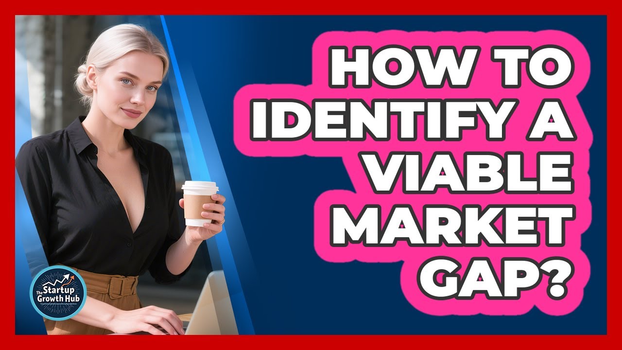 How To Identify a Viable Market Gap?