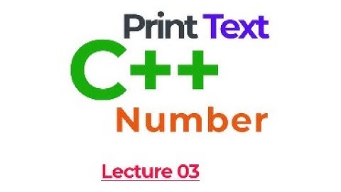 Lecture 03: Cout Text & Numbers in C++ Programming