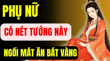 Cổ Nhân Chỉ Ra 6 Nét Tướng Quý Của Người Phụ Nữ – GIÀU NỨT VÁCH