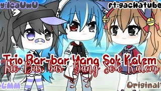 ★Trio Bar-Bar Yang Sok Kalem★Original?!||GLMM||By:Annisa2[Baca Desk]