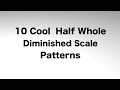 10 Cool Half Whole Diminished Patterns