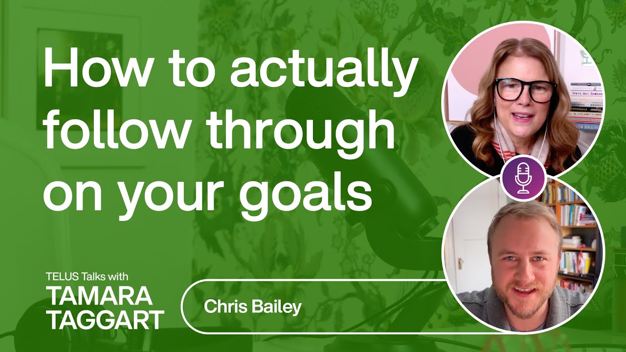How to actually follow through on your goals: Chris Bailey | TELUS Talks