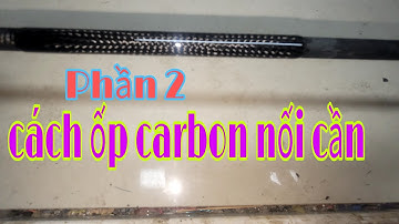 #phần 2#cách ốp carbon nối cần#sửa đồ câu cũ