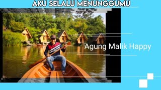 Aku Selalu Menunggumu - Agung Malik Happy