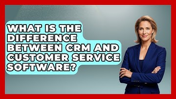 What Is The Difference Between CRM And Customer Service Software? - All About Capitalism