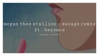 megan thee stallion - savage remix ft. beyonce [slowed + reverb]