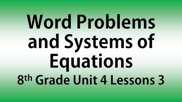 Word Problems and Systems of Equations: 8th Grade Unit 4 Lesson 3