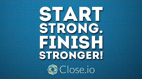 "Start Strong. Finish Stronger!" by @Steli from Close.io