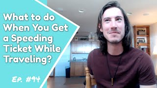Ep. 94: What to do When You Get a Speeding Ticket While Traveling?