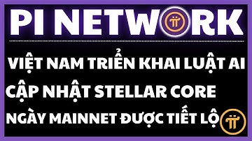 DẤU HIỆU RÕ RÀNG VỀ MAINNET PI NETWORK VÀ LUẬT AI VIỆT NAM-CẬP NHẬT STELLAR-PI | PI NETWORK HÔM NAY