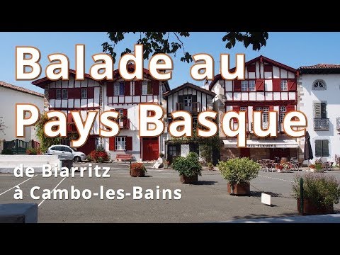 Balade au Pays Basque de Biarritz à Cambo les Bains