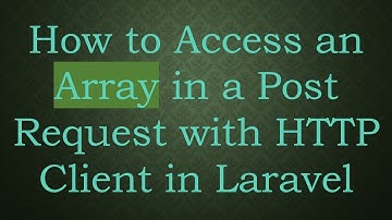 How to Access an Array in a Post Request with HTTP Client in Laravel