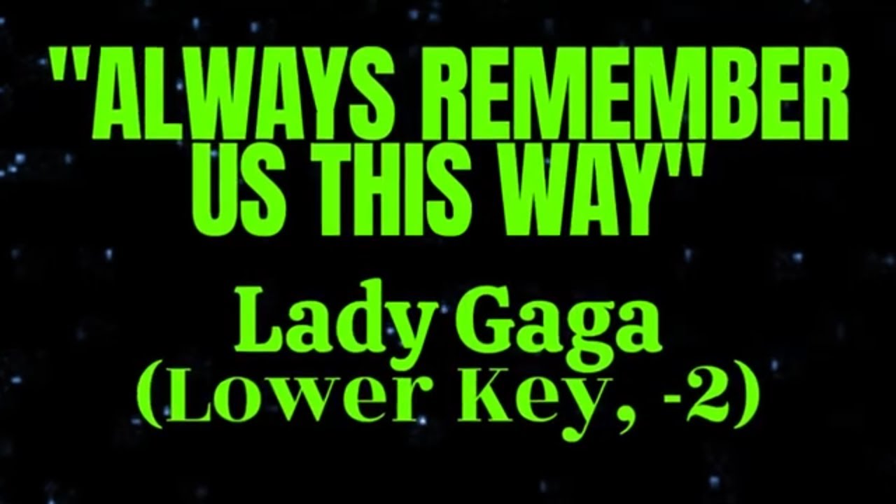 Always Remember Us This Way by Lady Gaga Lower (-2) Key Karaoke