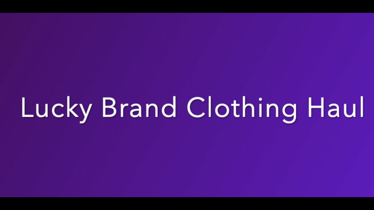 Lucky Brand Clothing Haul - YouTube