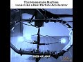 This Homemade Machine Looks Like a Real Particle Accelerator #sciencefacts #science