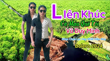 Liên Khúc Mới✅Cà Mau Quê Tôi ✔️Ca Sỹ Vũ Duy Minh ||  Nhạc Vàng Tuyển chọn Mp3 ✔️2024