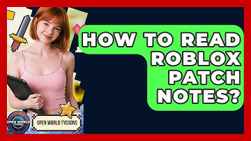 How To Read Roblox Patch Notes? - Open World Tycoons