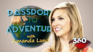 Passport to Adventure with Amanda Lund! #360video