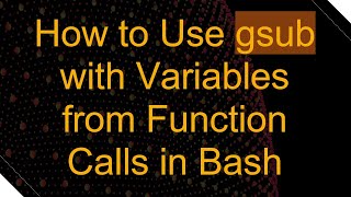 How to Use gsub with Variables from Function Calls in Bash