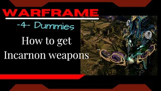 How to get Incarnon Weapons: Warframe -4- Dummies