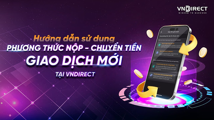 Hướng dẫn sử dụng phần mềm vndirect năm 2024