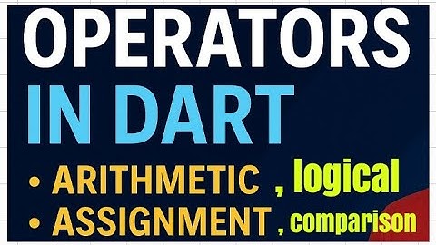 Operator in dart ? Arithmetic, Assignment, Logical & Comparison Operators – Dart Full Guide ?