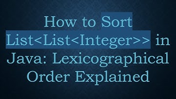 How to Sort List List Integer   in Java: Lexicographical Order Explained