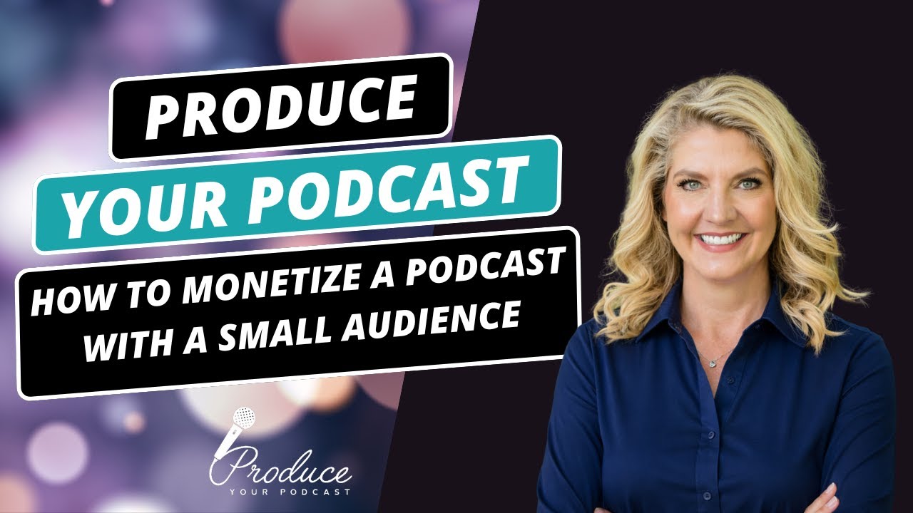 How to Monetize a Podcast With a Small Audience