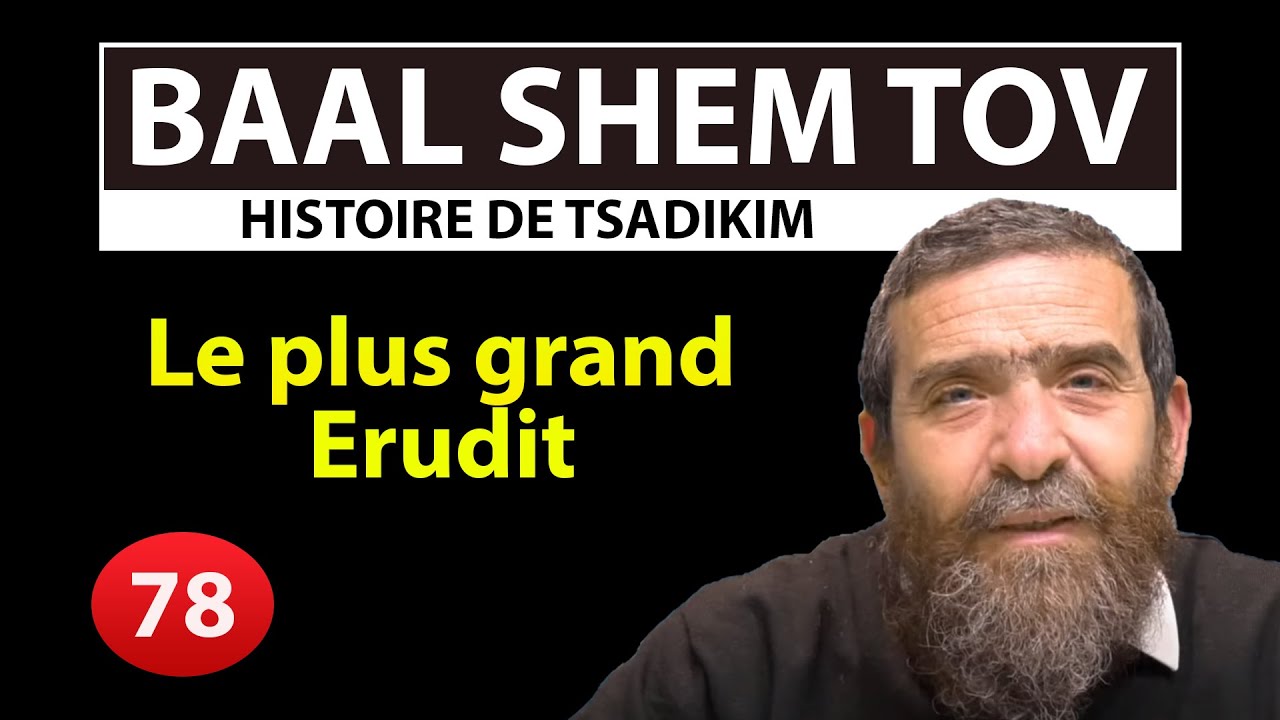 HISTOIRE DE TSADIKIM 78 - BAAL SHEM TOV - Le plus grand Erudit - Avi Assouline