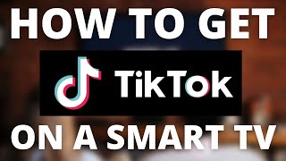 How To Get Tiktok On A Smart Tv