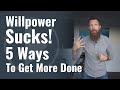 Willpower Sucks! 5 Ways to Hack Your Willpower to Get More Done.
