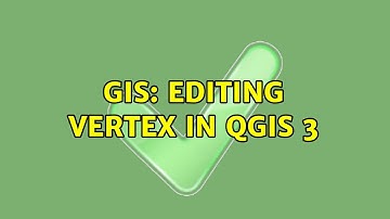 GIS: Editing vertex in QGIS 3