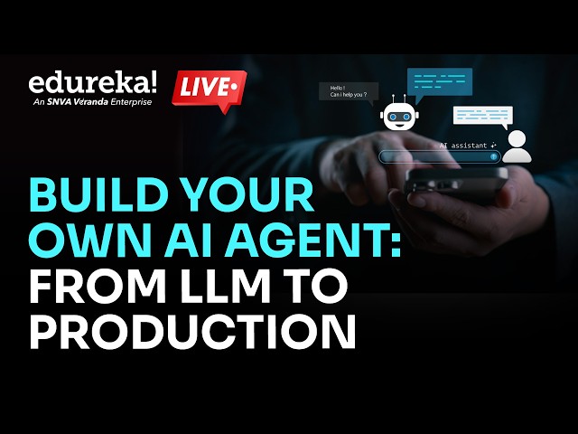 Build Your Own AI Agent: From LLM to Production | Edureka