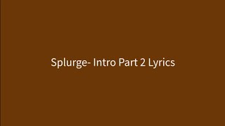 Splurge- Intro Part 2 Lyrics