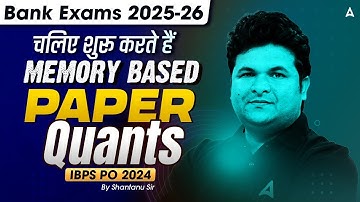 IBPS PO Quants Memory Based Paper 2024 | Bank Exam 2025-25 | Quant By Shantanu Shukla