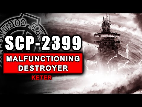 SCP-2399 - A Malfunctioning Destroyer