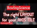 Bowling Science Episode 18: The right LAYOUT for your Axis Tilt