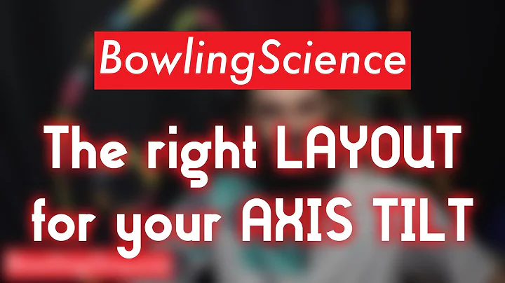 Bowling Science Episode 18: The right LAYOUT for your Axis Tilt